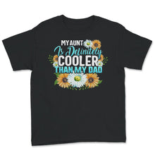 Load image into Gallery viewer, My Aunt is Definitely Cooler than My Dad, Favorite Aunt Shirt, auntie

