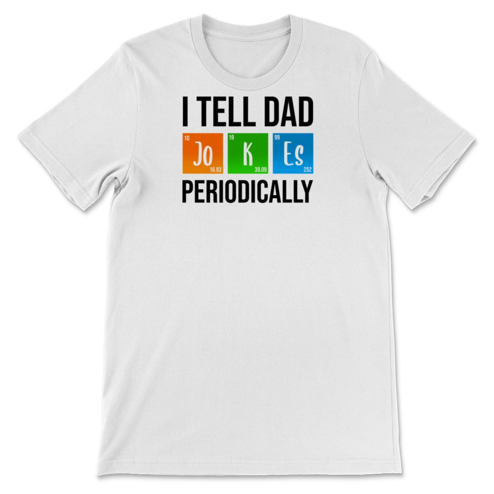 I Tell Dad Jokes Periodically Father's Day Life Grads Periodic Table