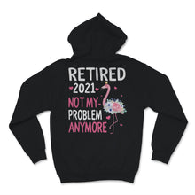 Load image into Gallery viewer, Retired 2021 Shirt Not My Problem Anymore Flamingo Retirement Gift
