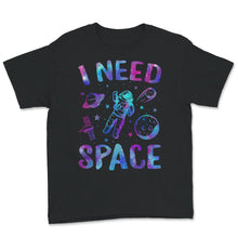 Load image into Gallery viewer, I Need Space, I Need My Space T-Shirt, Space Shirt, Solar System,
