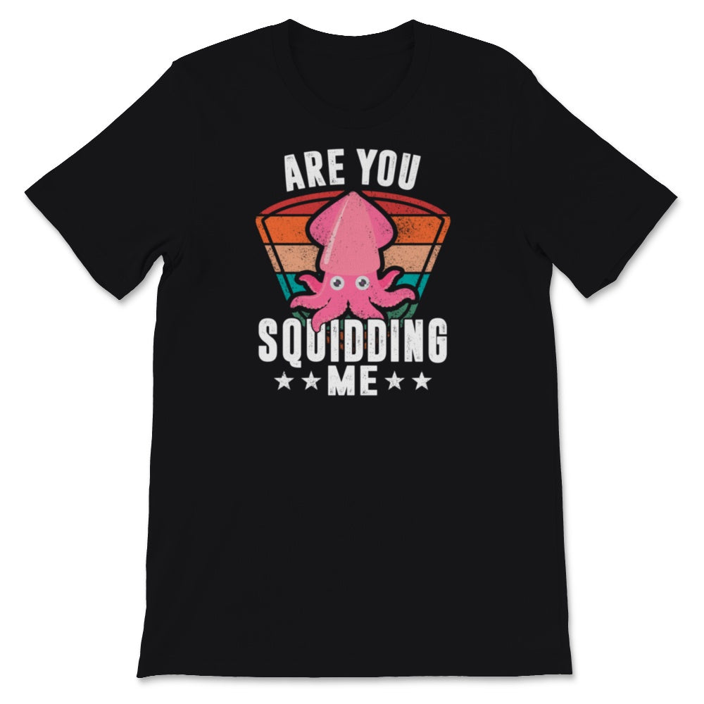 Are You Squidding Me Shirt, Marine Biologist Gift, Squid Octopus