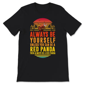 Red Panda Sunset Shirt, Always Be Yourself Unless You Can Be A Red