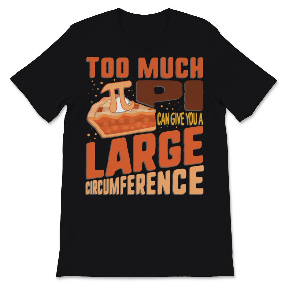 Pi Day Too Much Pie Give Large Circumference Funny Geek Quote Math