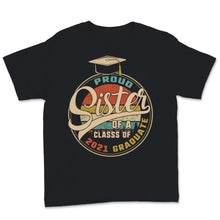 Load image into Gallery viewer, Proud Sister of a Class of 2021 Graduate Graduation Shirt Family
