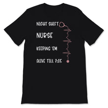 Load image into Gallery viewer, Cute Nursing Shirt Night Shift Nurse Keeping &#39;EM Alive Till 7:05
