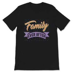 Modern Adoption Day, Family Matching Shirts, Family Ever After,