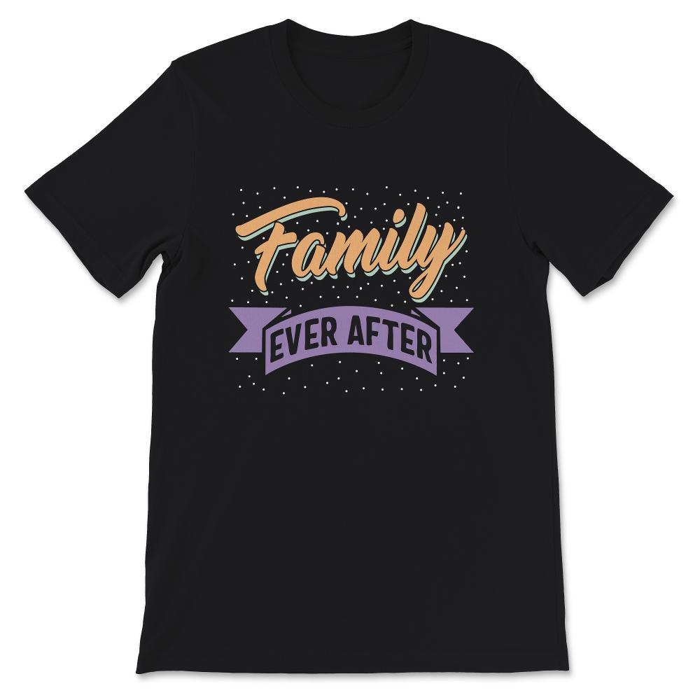 Modern Adoption Day, Family Matching Shirts, Family Ever After,