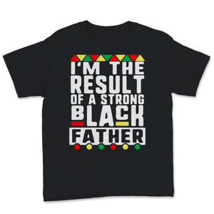 Black Fathers Day Shirt For Son I'm The Result Of A Strong Black