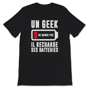 Geek T-shirt, Un Geek Ne Mange Pas Il Recharge Ses Batteries, Gamer