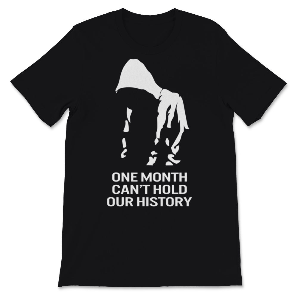 Black History Month One Month Can't Hold Our History Shirt Gift Women