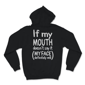 If My Mouth Doesn't Say It My Face Definitely Will sarcastic shirt