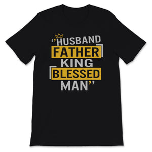 Father's Day Gift From Wife, Husband Father King Blessed Man Shirt,