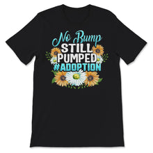 Load image into Gallery viewer, No Bump Still Pumped Shirt, Adoption Day, Adoption Announcement,
