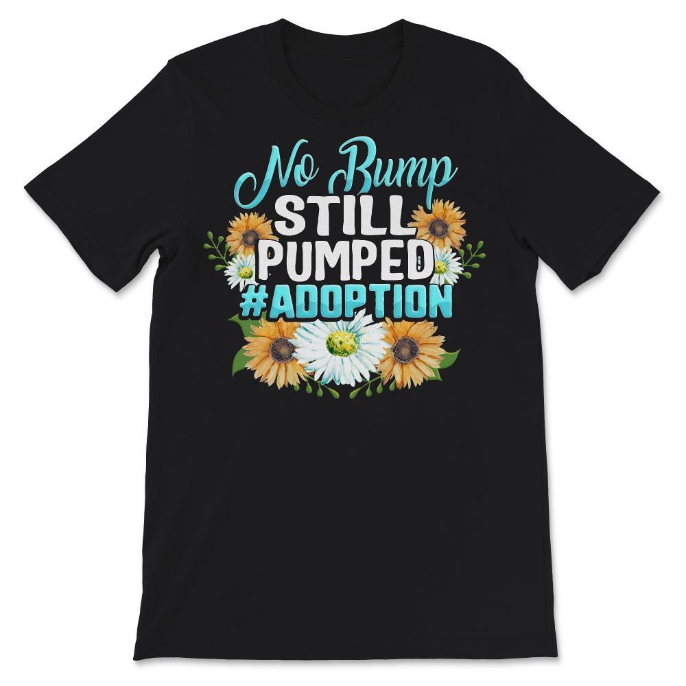 No Bump Still Pumped Shirt, Adoption Day, Adoption Announcement,