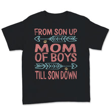 Load image into Gallery viewer, Mom of Boys Shirt From Son Up Till Son Down Mothers Day Gift For Dog
