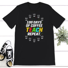 Load image into Gallery viewer, 100 Days Of Coffee Teach Repeat, Funny 100 Days Of School Coffee Tee,
