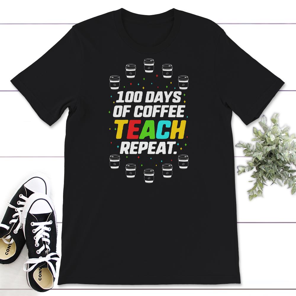 100 Days Of Coffee Teach Repeat, Funny 100 Days Of School Coffee Tee,