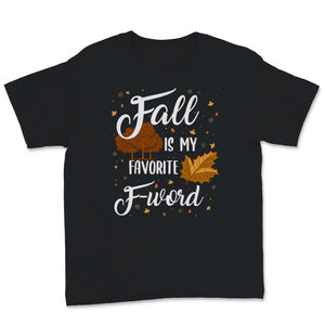 Fall Is My Favorite F Word Fall Autumn Season Lover Gift For Kids