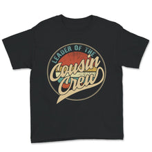 Load image into Gallery viewer, Leader Of The Cousin Crew, Vintage, Cousin Shirt, Cousin Crew, Family
