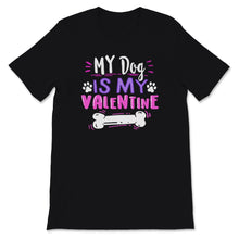 Load image into Gallery viewer, My Dog Is My Valentine Shirt Dogs Lover Anti Valentine&#39;s Day Gift For
