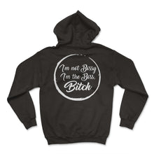 Load image into Gallery viewer, Boss Shirt, I&#39;m Not Bossy I&#39;m The Boss Bitch Funny Tee, Supervisor - Hoodie - Black
