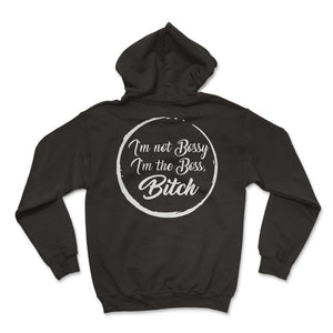 Boss Shirt, I'm Not Bossy I'm The Boss Bitch Funny Tee, Supervisor - Hoodie - Black