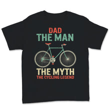 Load image into Gallery viewer, Fathers Day Shirt Dad The Man The Myth The Cycling Legend Gift For
