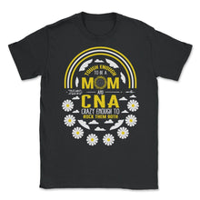 Load image into Gallery viewer, Tough Enough To Be A Mom And CNA, Crazy Rocking them Both Cool Mom - Unisex T-Shirt - Black
