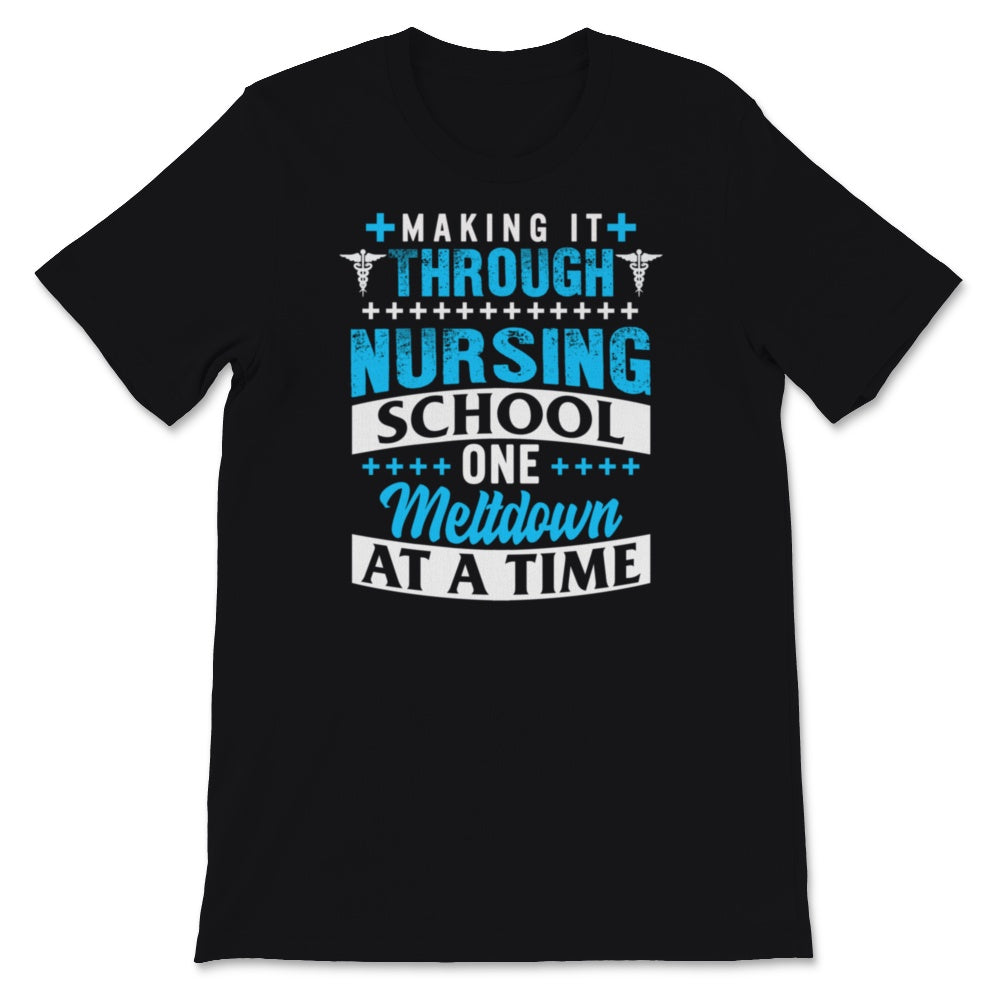 Nurses Week Male Nurse Shirt Making It Through Nursing School One