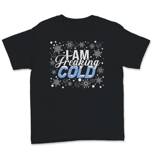 I am Freaking Cold Christmas Hate Winter Outside Home Lover Gift