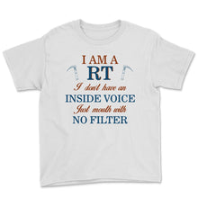 Load image into Gallery viewer, Respiratory Care Week RT No Inside Voice Just Mouth With No Filter
