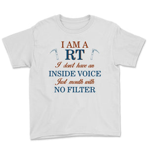 Respiratory Care Week RT No Inside Voice Just Mouth With No Filter