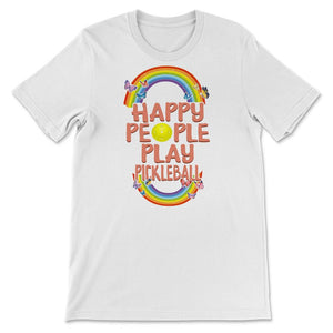 Happy People Play Pickleball, Pickleball Lover Shirt, Inspirational