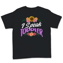 Load image into Gallery viewer, I Speak Toddler Shirt, Mother&#39;s Day Gift, Floral New Mom TShirt, New
