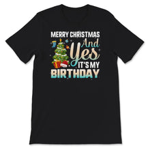 Load image into Gallery viewer, Christmas Birthday Shirt, Merry Christmas And Yes It&#39;s My Birthday,

