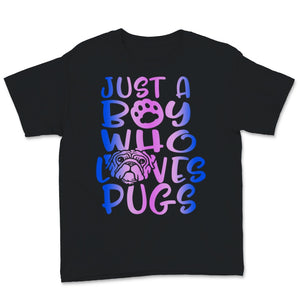 Just A Boy Who Loves Pugs Shirt Cute Pug Dogs Pugs Lover Dogs Puppy