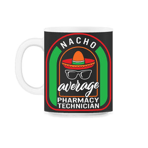 Nacho Average Pharmacy Technician Mexican Fiesta T Shirt - 11oz Mug - Black on White