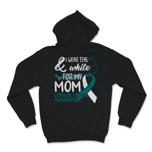 Cervical Cancer Awareness I Wear Teal and White For My Mom Uterus