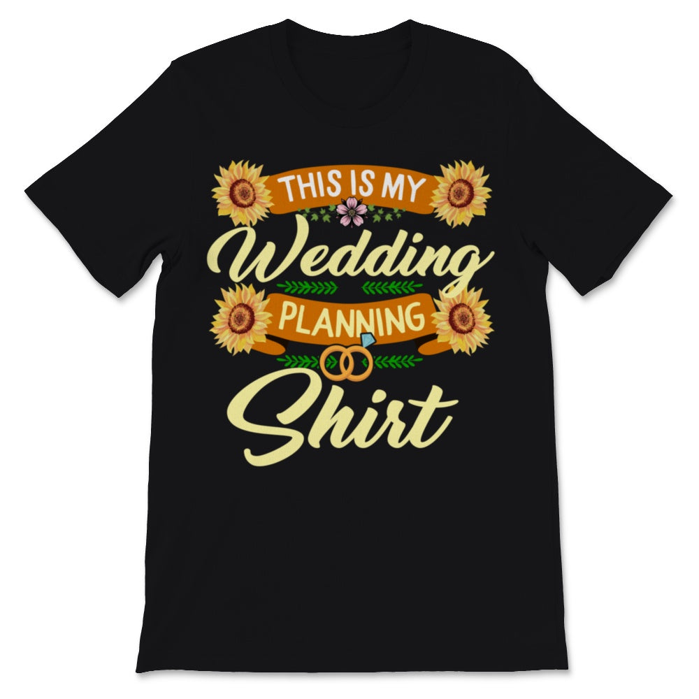 This Is My Wedding Planning Shirt Event Planner Profession Sunflowers