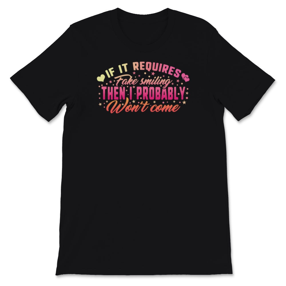 shirt with saying, If It Requires Fake Smiling Shirt, Then I Probably