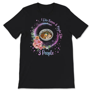 Ramen Shirt, I Like Ramen And Maybe 3 People, Japanese Noodles, Anime