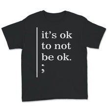 Load image into Gallery viewer, Mental Health Awareness Shirt, It&#39;s Okay To Not Be Okay, Mental
