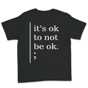 Mental Health Awareness Shirt, It's Okay To Not Be Okay, Mental