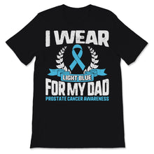 Load image into Gallery viewer, I Wear Light Blue For My Dad Prostate Cancer Awareness Support Father
