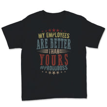 Load image into Gallery viewer, Funny Happy Boss&#39;s Day Shirt My Employees Are Better Than Yours
