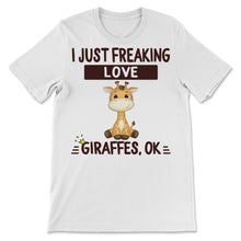 Load image into Gallery viewer, I Just Freaking Love Giraffes Ok Cute Giraffe Lovers Gift For Women
