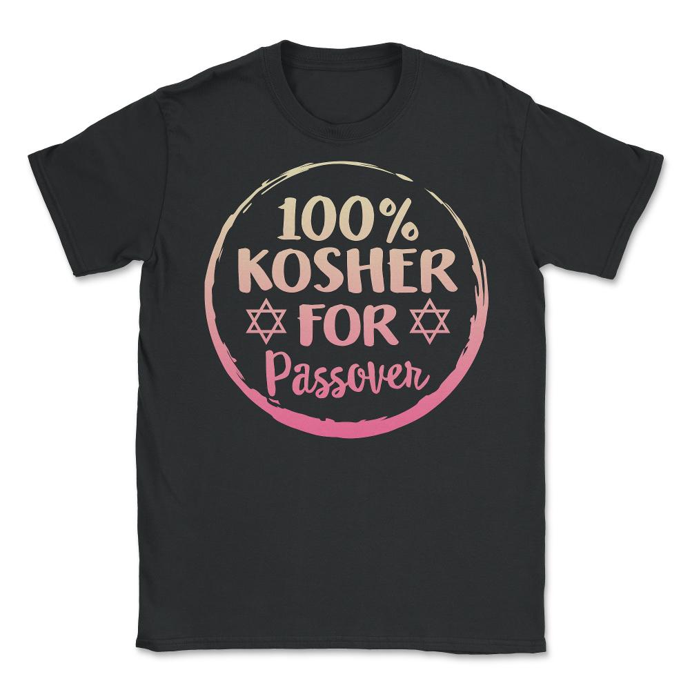 100% Kosher For Passover Shirt, Jewish Holiday Funny Seder Gift, Jews - Unisex T-Shirt - Black