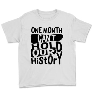 Black History Month Shirt One Month Can't Hold Our History African