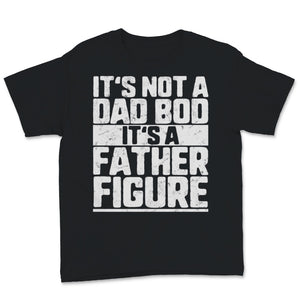 Its Not A Dad Bod Its A Father Figure Retro Father's Day Gift For