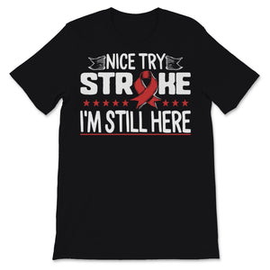 Nice Try Stroke I'm Still Here Awareness Red Ribbon Support Strong